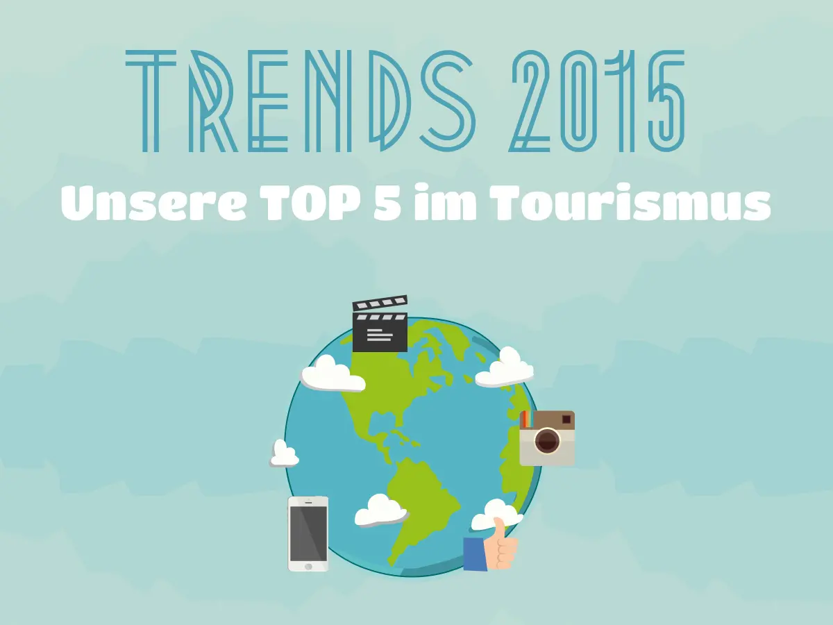 Unsere TOP 5 Social Media und Online Marketing Trends im Tourismus für 2015